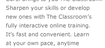 Building on the success of its award-winning CorelDRAW® and WordPerfect® Office suites, Corel brings to you The Classroom.  Sharpen your skills or develop new ones with The Classroom's fully interactive online training. It's fast and convenient. Learn at your own pace, anytime or anywhere